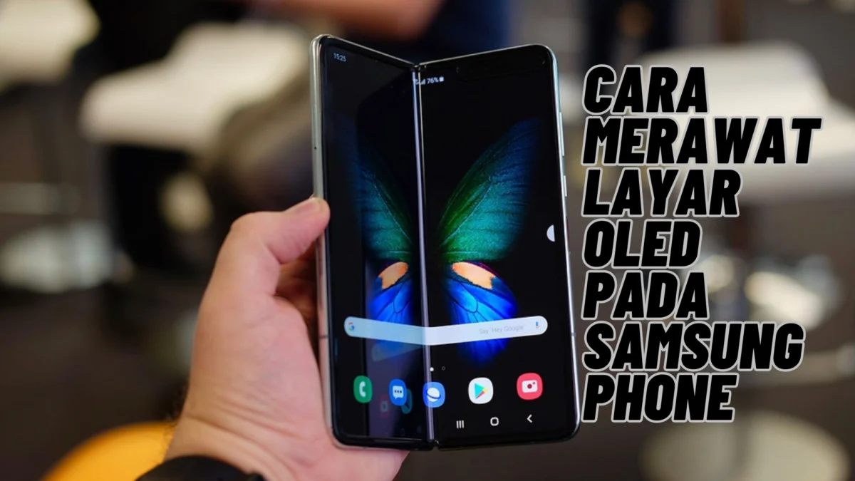 Cara Merawat Layar OLED pada Samsung Phone, Cek Selengkapnya Disini