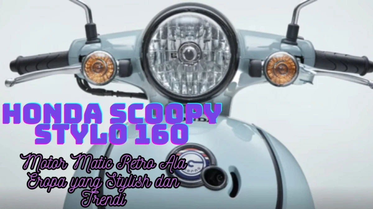 Honda Scoopy Stylo 160, Motor Matic Retro Ala Eropa yang Stylish dan Trendi