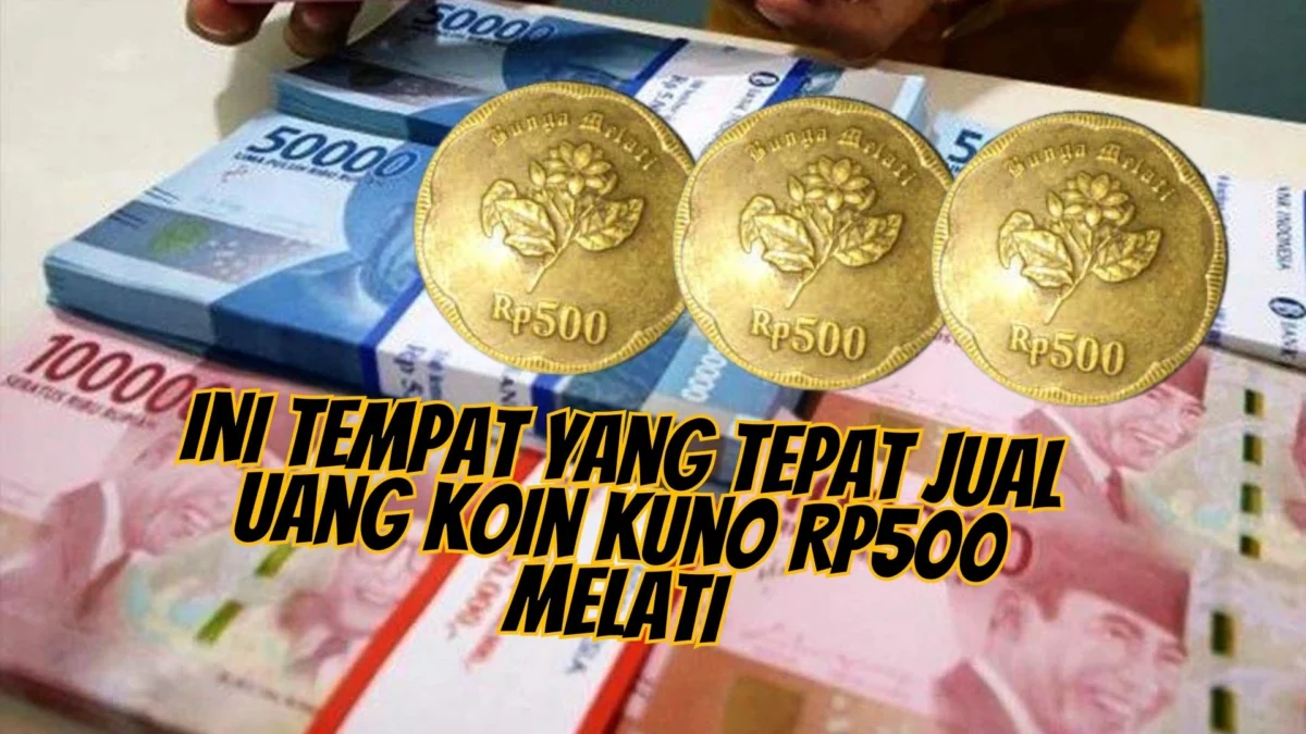 Ini Tempat yang Tepat Jual Uang Koin Kuno Rp500 Melati, Harganya Bisa Capai Rp5.000.000