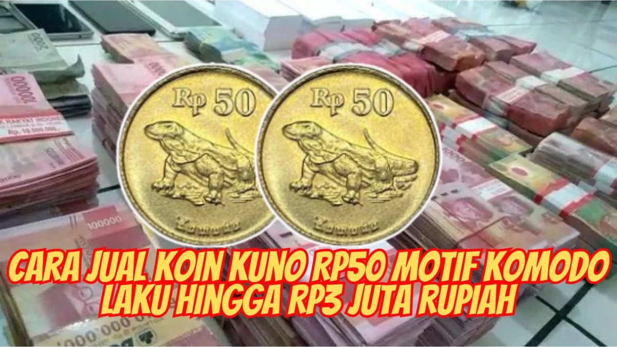 Cara Jual Koin Kuno Rp50 Motif Komodo Laku hingga Rp3 Juta Rupiah? Cek Sekarang!