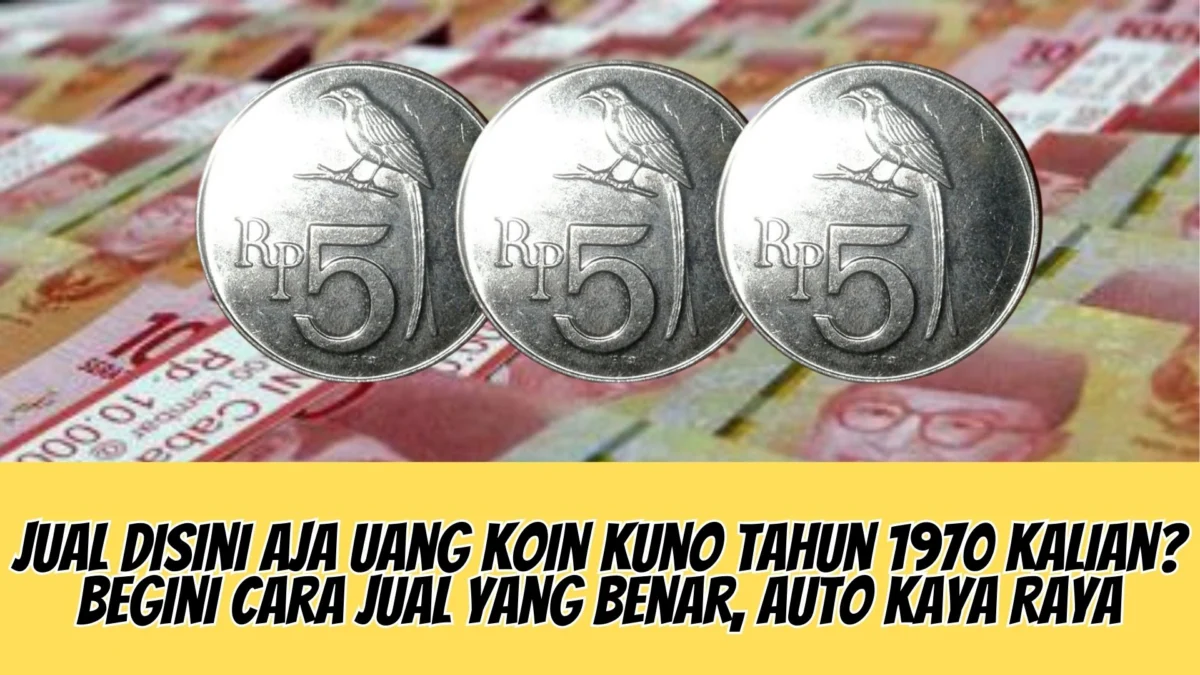 Jual Disini Aja Uang Koin Kuno Tahun 1970 Kalian? Begini Cara Jual yang Benar, Auto Kaya Raya