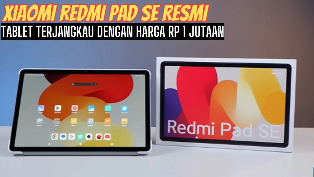 Yakin Gak Mau Beli! Xiaomi Redmi Pad SE Resmi, Tablet Terjangkau dengan Harga Rp 1 Jutaan