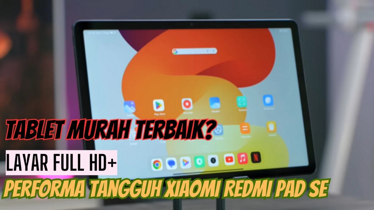 Tablet Murah Terbaik? Layar Full HD+ dan Performa Tangguh Xiaomi Redmi Pad SE