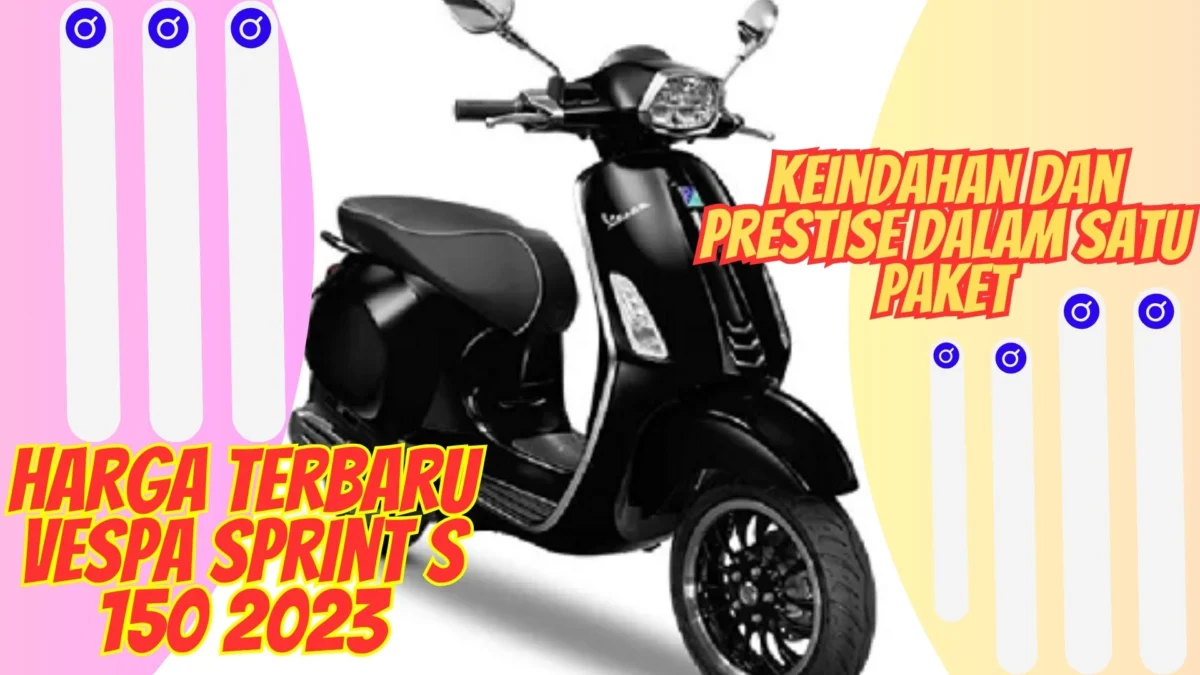 Harga Terbaru Vespa Sprint S 150 2023: Keindahan dan Prestise dalam Satu Paket