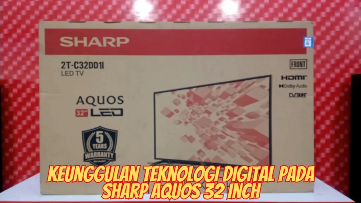 Review Terbaru, Keunggulan Teknologi Digital pada Sharp Aquos 32 Inch