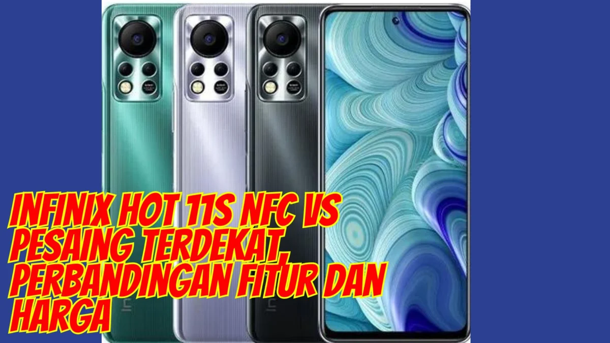 Lebih Mahal Belum Tentu Lebih Bagus! Infinix Hot 11S NFC vs Pesaing Terdekat, Perbandingan Fitur dan Harga