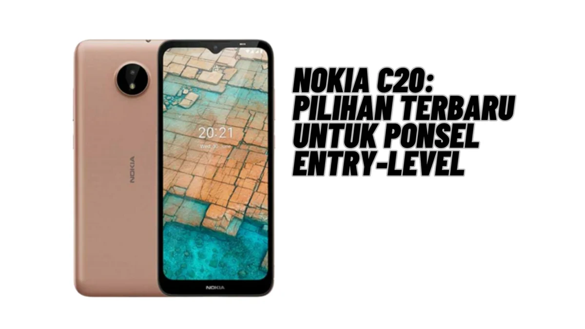 Nokia C20: Pilihan Terbaru untuk Ponsel Entry-Level, Simak Penjelasannya Disini