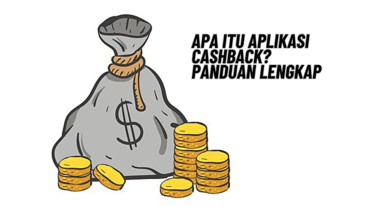 Mengenal Aplikasi Cashback! Apa Itu Aplikasi Cashback? Simak Penjelasannya Disini