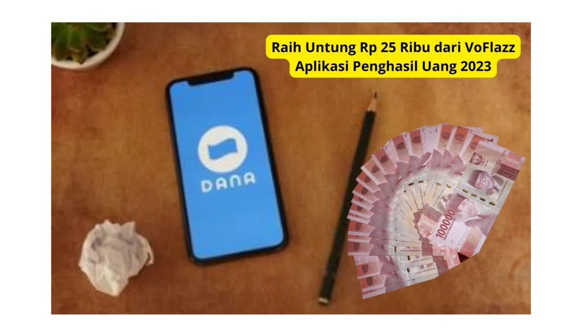 Raih Untung Rp 25 Ribu dari VoFlazz Aplikasi Penghasil Uang 2023