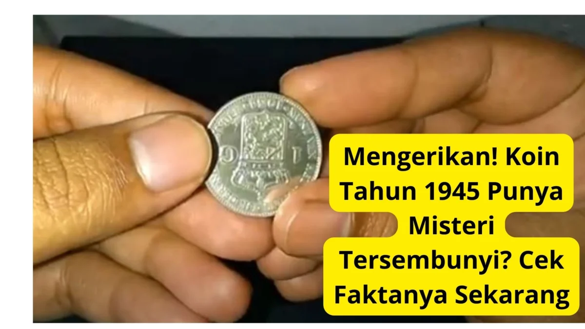 Mengerikan! Koin Tahun 1945 Punya Misteri Tersembunyi? Cek Faktanya Sekarang