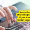 Mengiurkan Sekali! Shopee Bagikan Uang Rp 15 Juta, Cuman Bikin Konten Sesuka Hatimu?