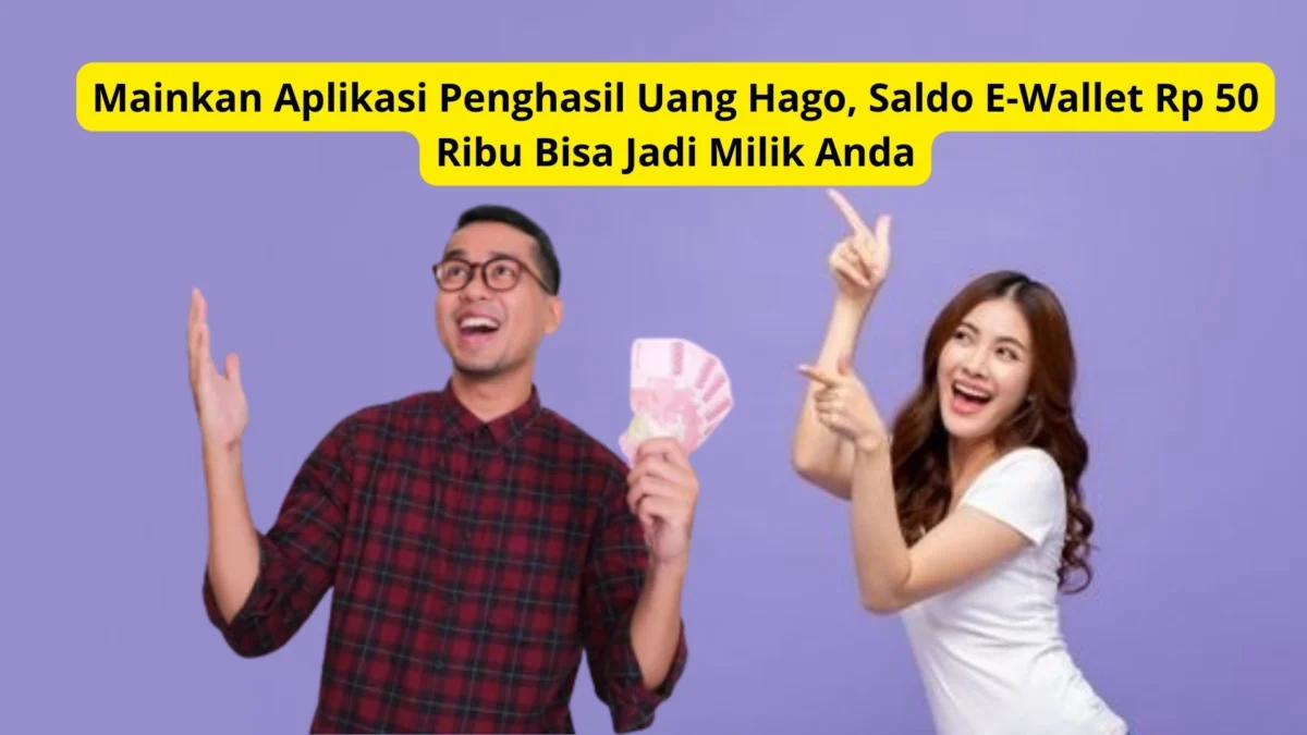 Mainkan Aplikasi Penghasil Uang Hago, Saldo E-Wallet Rp 50 Ribu Bisa Jadi Milik Anda