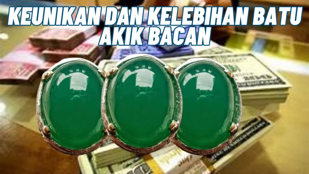 Beginilah! Keunikan Dan Kelebihan Batu Akik Bacan yang Bisa Dijual Tinggi