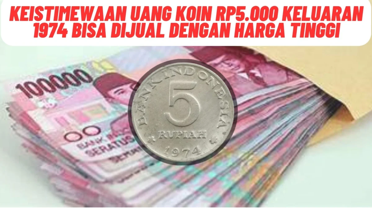 Ternyata Begini! Keistimewaan Uang Koin Rp5.000 Keluaran 1974 Bisa Dijual Dengan Harga Tinggi