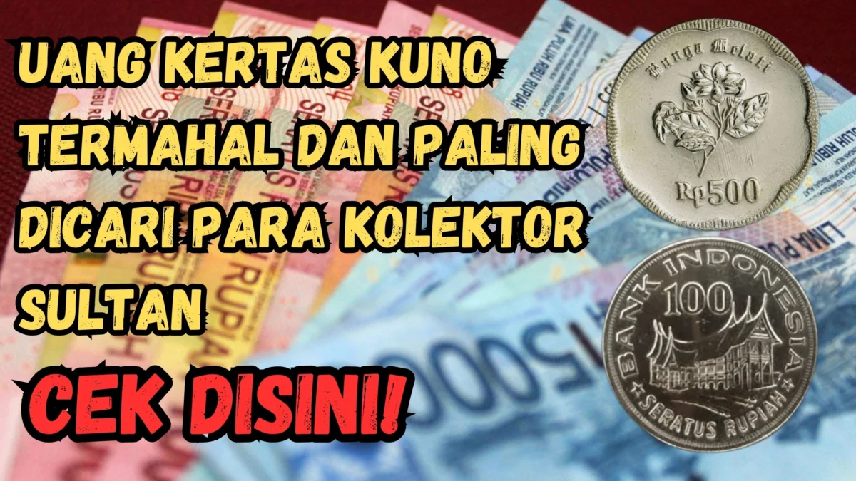 6 Uang Kertas Kuno Termahal dan Paling Dicari Para Kolektor Sultan, Nomor 3 Tembus Ratusan Juta