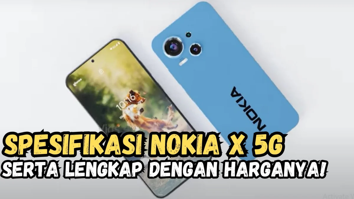 Canggih! Handphone Nokia X 5G Dengan Desain Klasik Kini Mempunyai Performa yang Cepat