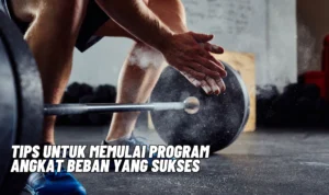 Tips untuk Memulai Program Angkat Beban yang Sukses, Agar Tidak Asal-asalan dan Tidak Terjadi Hal Yang Tidak Diinginkan