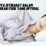 Pentingnya Istirahat dalam Pembentukan Fisik yang Optimal, Simak Penjelasannay Disini