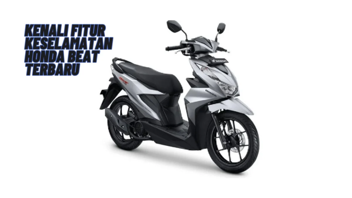 Kenali Fitur Keselamatan Honda Beat Terbaru, Simak Penjelasannya Disini