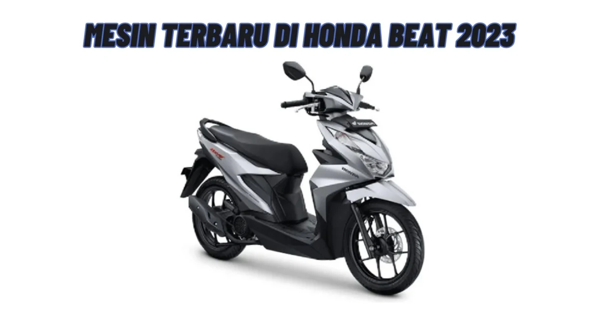 Mesin Terbaru di Honda Beat 2023, Cek Selengkapnya Disini