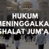 Inilah Hukum Meninggalkan Shalat Jum'at