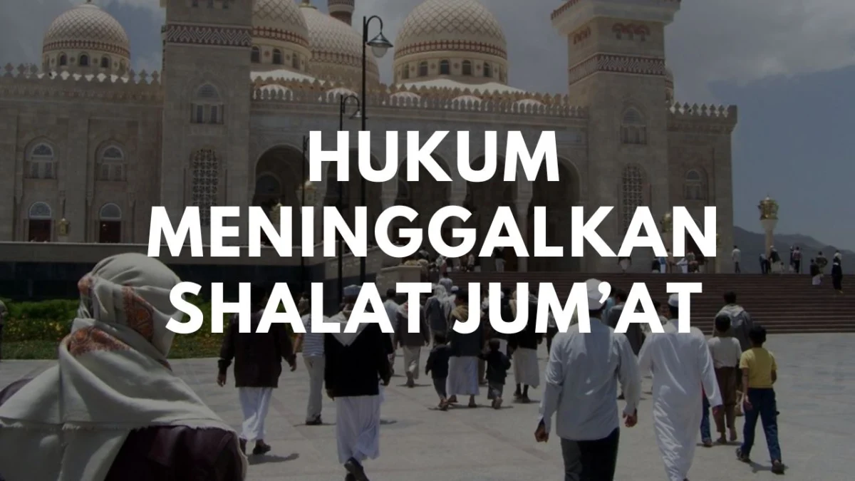 Inilah Hukum Meninggalkan Shalat Jum'at