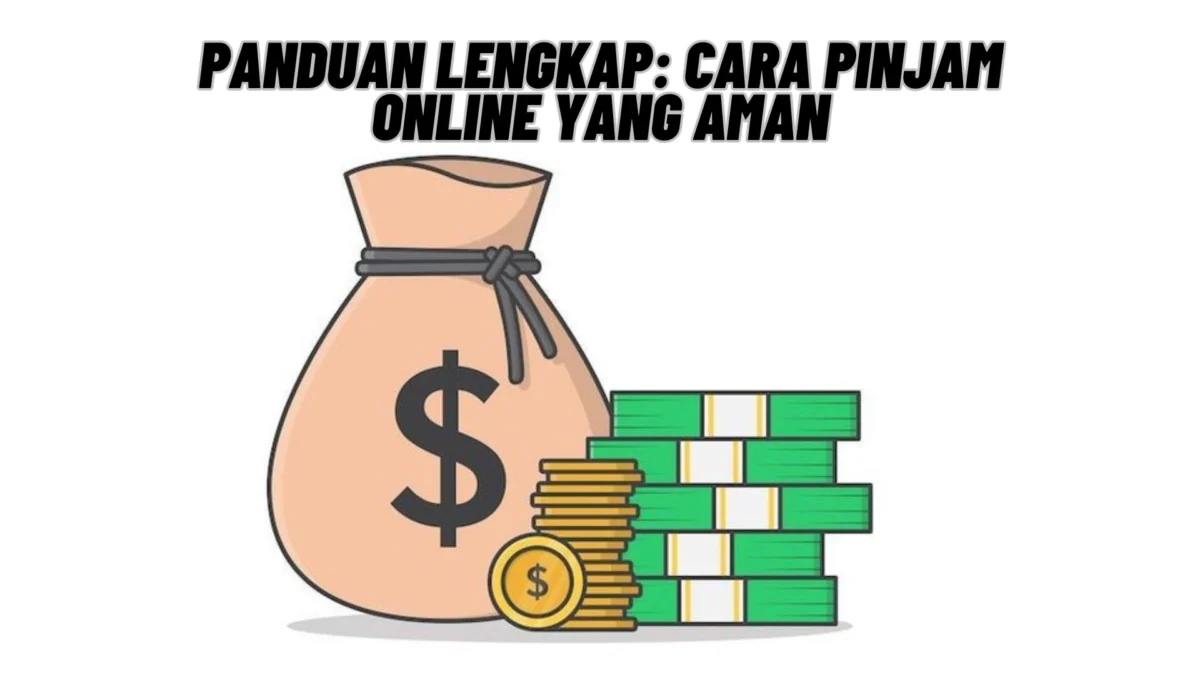 Panduan Lengkap: Cara Pinjam Online yang Aman, Simak Penjelasannay Disini