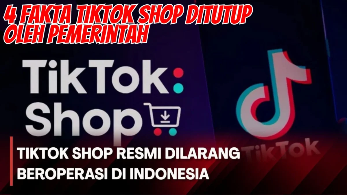 4 Fakta TikTok Shop Ditutup Oleh Pemerintah, Dilarang Berjualan Tapi Masih Bisa Promosi