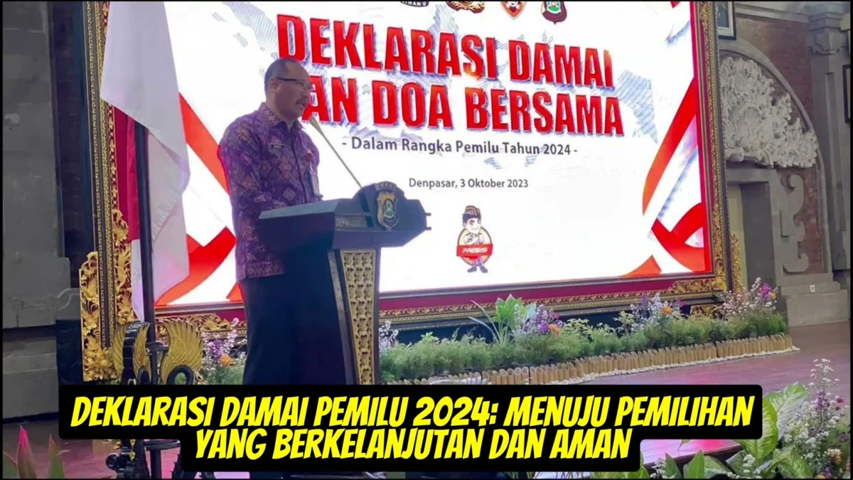 Deklarasi Damai Pemilu 2024: Menuju Pemilihan yang Berkelanjutan dan Aman