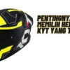 Pentingnya Memilih Helm Kyt yang Tepat, Agar Bisa di Pakai Dengan Nyaman