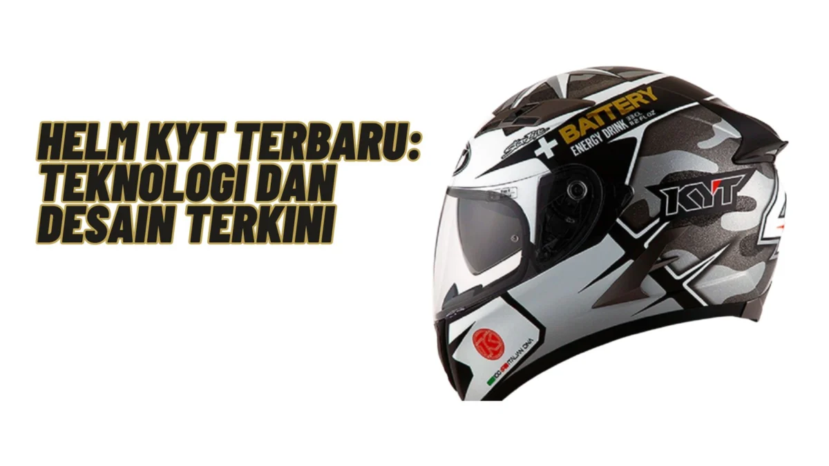 Helm Kyt Terbaru: Teknologi dan Desain Terkini, Simak Penjelasannay Disini