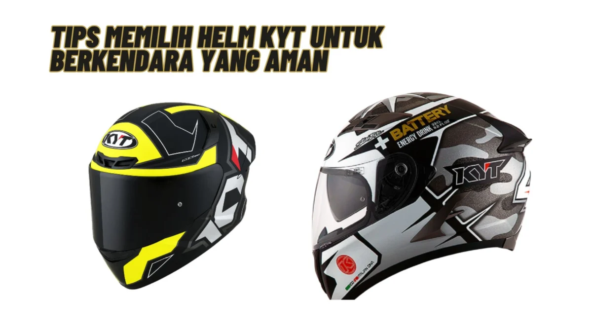 Tips Memilih Helm Kyt untuk Berkendara yang Aman, Simak Penjelasannya Disini