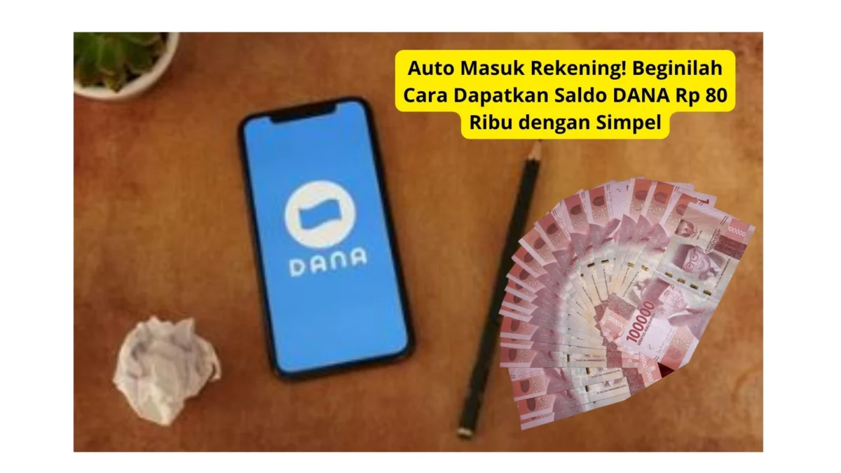 Auto Masuk Rekening! Beginilah Cara Dapatkan Saldo DANA Rp 80 Ribu dengan Simpel