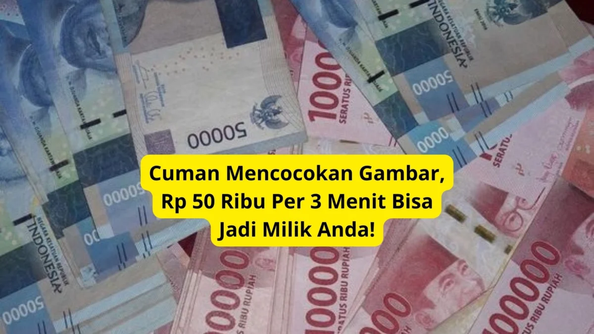 Cuman Mencocokan Gambar, Rp 50 Ribu Per 3 Menit Bisa Jadi Milik Anda!