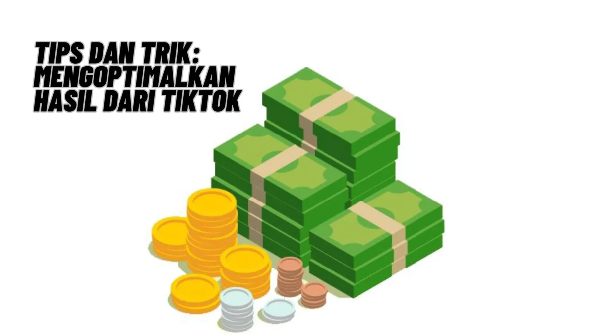 Tips dan Trik: Mengoptimalkan Hasil dari TikTok, Cek Selengkapnya Disini