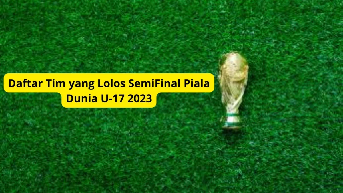 Siapa Saja yang Lolos Semifinal Piala Dunia U-17 2023? Intif Daftar Timnya Disini