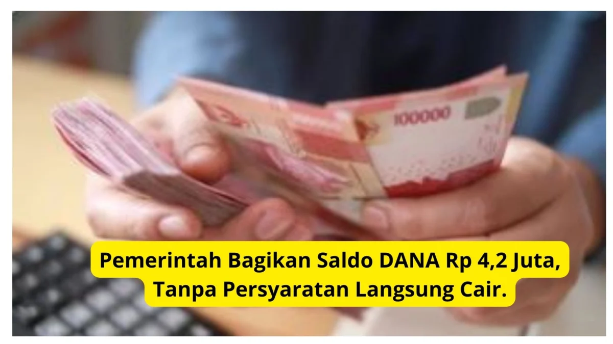 Pemerintah Bagikan Saldo DANA Rp 4,2 Juta, Tanpa Persyaratan Langsung Cair.