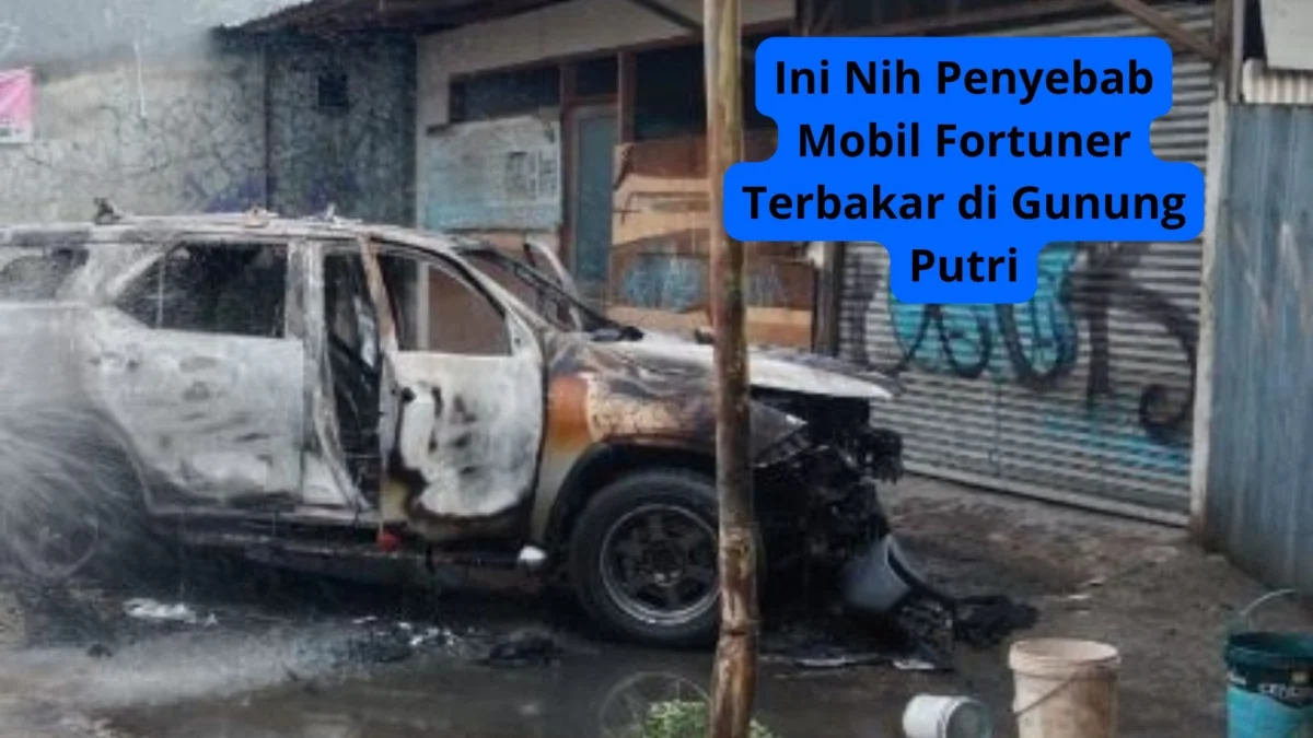 Ini Nih Penyebab Mobil Fortuner Terbakar di Gunung Putri