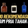 10 Parfum Pria Tahn Lama Terbaik yang Bikin Cewek Nempel Terus!