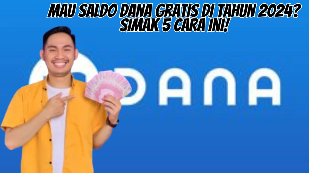 Mau Saldo Dana Gratis di Tahun 2024? Simak 5 Cara Ini!