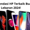 Rekomendasi HP Terbaik Buat Lebaran 2024!