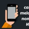 Begini Tips Melacak Handphone yang Mati dengan Simpel