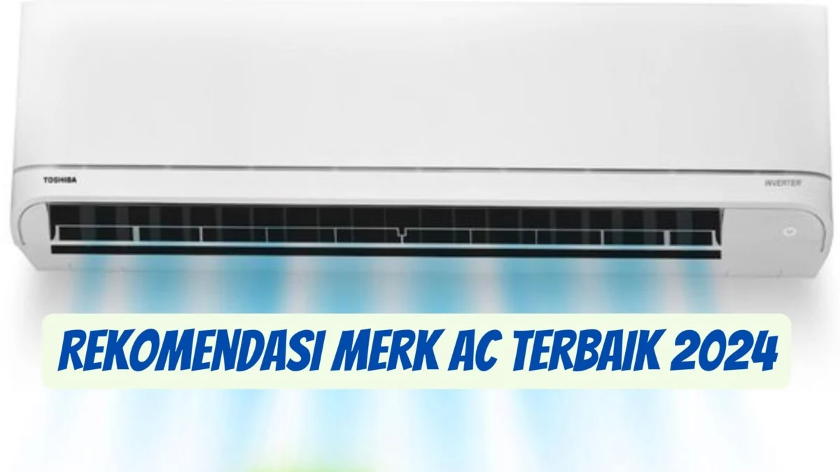 Rekomendasi Merk AC Terbaik 2024, Dingin Cepat dengan Harga Terjangkau