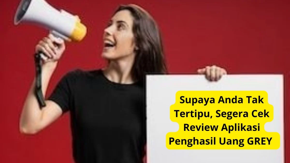 Supaya Anda Tak Tertipu, Segera Cek Review Aplikasi Penghasil Uang GREY