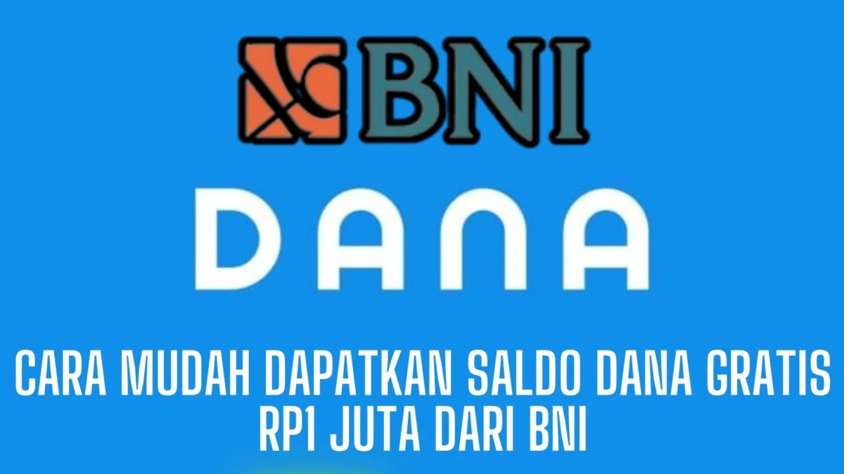 Kabar Gembira dari BNI, Cara Mudah Dapatkan Saldo Dana Gratis Rp1 Juta!