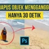 Ini Cara Singkat Menghapus Objek dalam 30 Detik di Adobe Photoshop