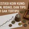 Investasi Koin Kuno: Tren, Risiko, dan Tips Biar Gak Tertipu