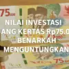 Nilai Investasi Uang Kertas Rp75.000, Benarkah Menguntungkan