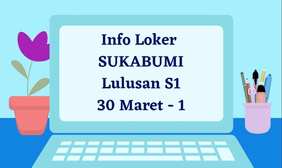 Info Loker Sukabumi Lulusan S1 - 30 Maret - 1