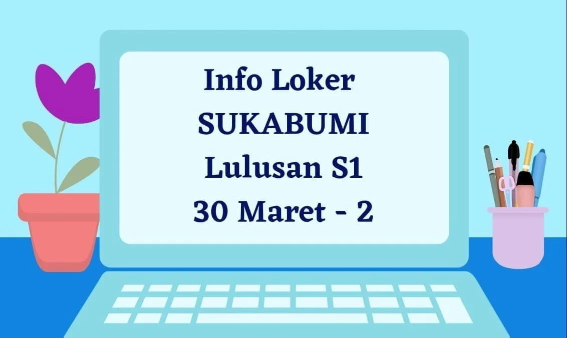 info loker sukabumi lulusan s1 - 30 maret - 2